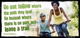 Do not follow where the path may lead