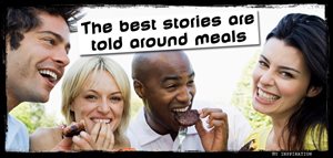 The best stories are told around meals
