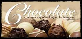 Chocolate, life's way of making up for Mondays