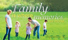 Family is where memories are made